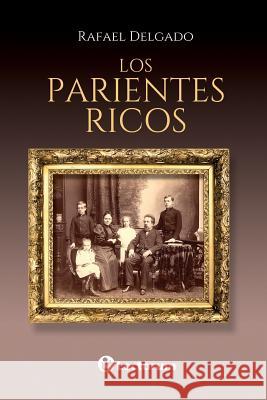 Los parientes ricos Delgado, Rafael 9781539594642 Createspace Independent Publishing Platform - książka