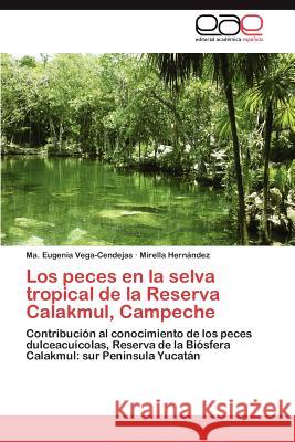 Los Peces En La Selva Tropical de La Reserva Calakmul, Campeche Vega-Cendejas, Ma Eugenia 9783848471089 Editorial Acad Mica Espa Ola - książka