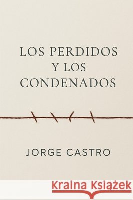 Los Perdidos y los Condenados Castro Portillo, Jorge Alfredo 9798264218477 Independently Published - książka