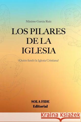 Los Pilares de la Iglesia Máximo García Ruíz 9789403756820 Sola Fide - książka