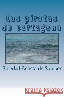 Los piratas de cartagena Acosta De Samper, Soledad 9781547276868 Createspace Independent Publishing Platform - książka