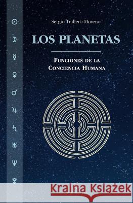 Los Planetas: Funciones de la Conciencia Humana Sergio Traller 9781545226353 Createspace Independent Publishing Platform - książka