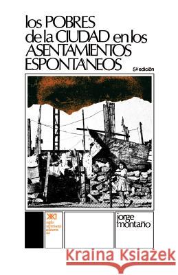 Los Pobres de La Ciudad En Los Asentamientos Espontaneos Jorge Montano Jorge Montaano Jorge Montaqo 9789682304293 Siglo XXI Ediciones - książka