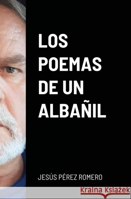 Los Poemas de Un Albañil Pérez Romero, Jesús 9781716448102 Lulu.com - książka