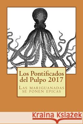 Los Pontificados del Pulpo 2017: Las mariguanadas se ponen epicas Kaczmarczyk, Robin 9781983450341 Createspace Independent Publishing Platform - książka