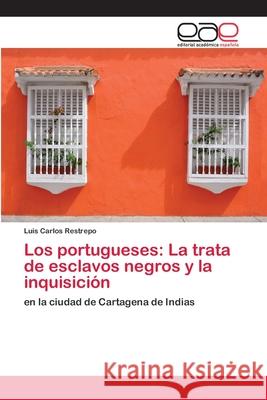 Los portugueses: La trata de esclavos negros y la inquisición Restrepo, Luis Carlos 9786200429605 Editorial Academica Espanola - książka