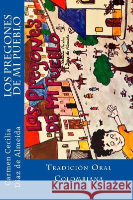 Los Pregones de Mi Pueblo: Tradición Oral Colombiana Diaz De Almeida, Carmen Cecilia 9781546686088 Createspace Independent Publishing Platform - książka