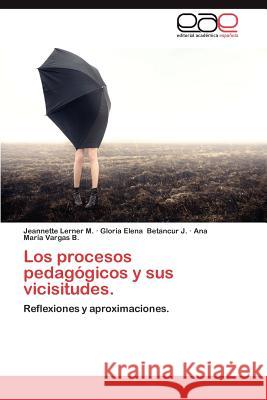 Los Procesos Pedagogicos y Sus Vicisitudes. Jeannette Lerne Gloria Elena Betancu Ana Mar Varga 9783659028267 Editorial Acad Mica Espa Ola - książka