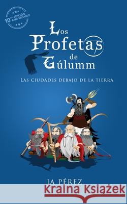 Los profetas de Gulumm: Las ciudades debajo de la tierra - Edicion 10mo Aniversario J. A. Perez 9781947193239 Keen Sight Books - książka