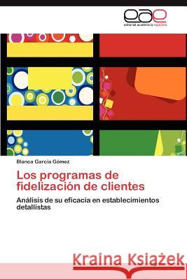 Los programas de fidelización de clientes García Gómez Blanca 9783846566411 Editorial Acad Mica Espa Ola - książka