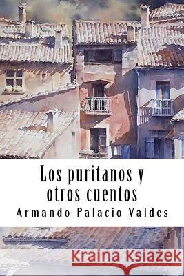 Los puritanos y otros cuentos Armando Palaci 9781987566796 Createspace Independent Publishing Platform - książka
