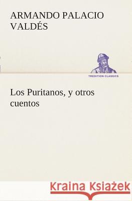 Los Puritanos, y otros cuentos Armando Palacio Valdés 9783849525323 Tredition Classics - książka