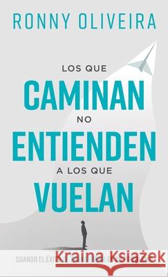 Los que caminan no entienden a los que vuelan Ronny Oliveira 9781963920147 Renacer - książka