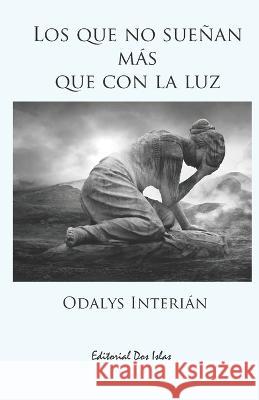 Los que no sueñan más que con la luz Odalys Interián, José Hugo Fernández 9798848430967 Independently Published - książka