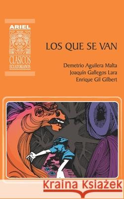 Los que se van: Cuentos del cholo y del montuvio Demetrio Aguilera Malta, Enrique Gil Gilbert, Jonathan Tayupanta 9789978185810 Publicaciones Ariel - książka