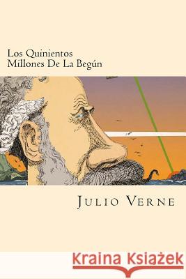 Los Quinientos Millones De La Begun (Spanish Edition) Verne, Julio 9781540363862 Createspace Independent Publishing Platform - książka