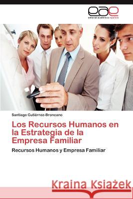 Los Recursos Humanos En La Estrategia de La Empresa Familiar Santiago Guti?rrez-Broncano 9783847357667 Editorial Acad Mica Espa Ola - książka