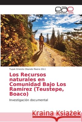 Los Recursos naturales en Comunidad Bajo Los Ramírez (Teustepe, Boaco) Obando Rivera, Tupak Ernesto 9786202158640 Editorial Académica Española - książka