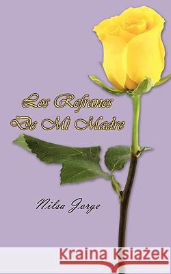 Los Refranes De Mi Madre Nilsa Jorge 9781438941332 Authorhouse - książka