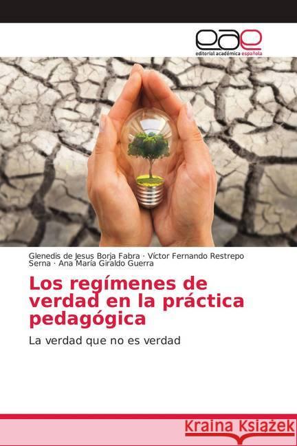 Los regímenes de verdad en la práctica pedagógica : La verdad que no es verdad Borja Fabra, Glenedis de Jesus; Restrepo Serna, Víctor Fernando; Giraldo Guerra, Ana María 9786202152914 Editorial Académica Española - książka