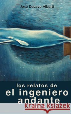 Los Relatos del Ingeniero Andante. Vol. 1 y 2 Jose Docavo Alberti 9781499112238 Createspace - książka