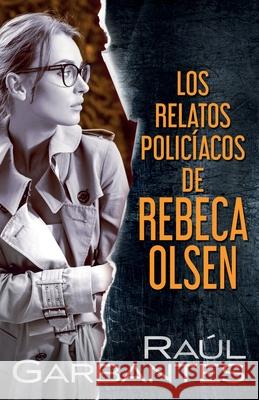 Los relatos policíacos de Rebeca Olsen Raúl Garbantes, Giovanni Banfi 9781922475176 Autopublicamos.com - książka