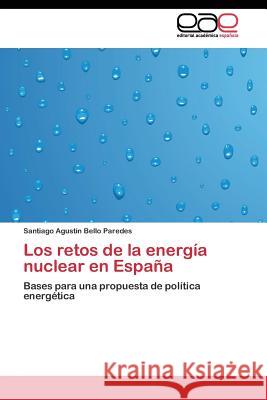 Los retos de la energía nuclear en España Bello Paredes Santiago Agustín 9783844347128 Editorial Academica Espanola - książka