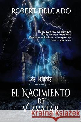 Los Rishis: El Nacimiento de Vizvatar Robert Delgado   9789874223487 Robert Delgado - książka