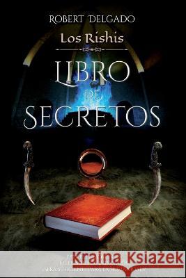 Los Rishis y el Libro de Secretos Robert Delgado   9789873377563 Robert Delgado - książka