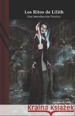 Los Ritos de Lilith: Una Introducción Práctica Barzai, Daemon 9798849725536 Independently Published - książka