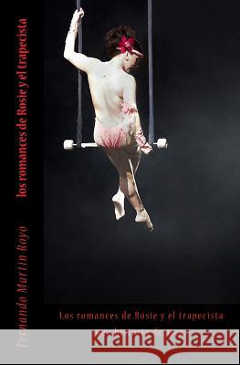 Los romances de Rosie y el trapecista Royo, Fernando Martin 9781501027802 Createspace - książka