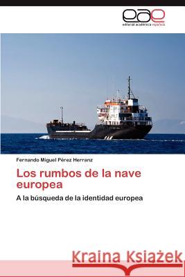 Los rumbos de la nave europea Pérez Herranz Fernando Miguel 9783846560488 Editorial Acad Mica Espa Ola - książka