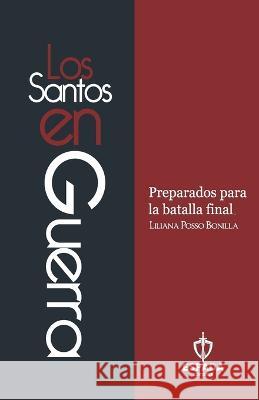 Los santos en guerra: Preparados para la batalla final Liliana Posso   9789584844712 Espada Editores - książka