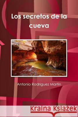 Los secretos de la cueva Rodríguez Martín, Antonio 9781471774423 Lulu.com - książka