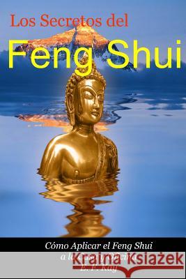 Los Secretos del Feng Shui: Cómo Adaptar el Feng Shui a la Casa y Oficina Kay, E. F. 9781481010399 Createspace - książka