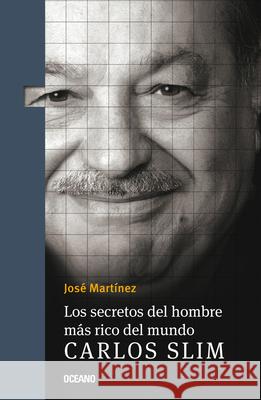 Los Secretos del Hombre Más Rico del Mundo.: Carlos Slim, Martínez, José 9786075573946 Oceano - książka