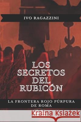 Los secretos del Rubicón: La frontera rojo púrpura de Roma Ivo Ragazzini, Mariano Bas 9788835419518 Tektime - książka