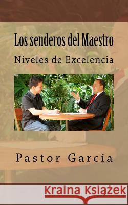 Los senderos del Maestro: Niveles de Excelencia Terapeuta, Pastor Garcia 9781530315925 Createspace Independent Publishing Platform - książka