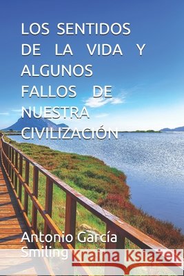 Los Sentidos de la Vida Y Algunos Fallos de Nuestra Civilización García Smiling, Antonio 9798577495992 Independently Published - książka