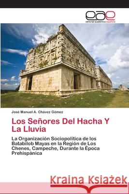 Los Señores Del Hacha Y La Lluvia Chávez Gómez, José Manuel a. 9783659003387 Editorial Acad Mica Espa Ola - książka