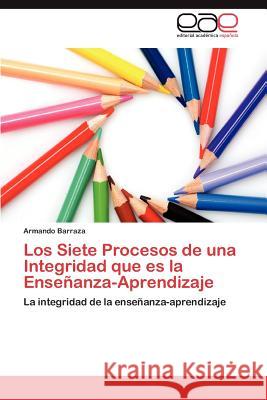 Los Siete Procesos de Una Integridad Que Es La Ensenanza-Aprendizaje Armando Barraza 9783659049101 Editorial Acad Mica Espa Ola - książka