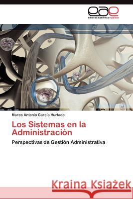 Los Sistemas en la Administración García Hurtado Marco Antonio 9783845487533 Editorial Acad Mica Espa Ola - książka