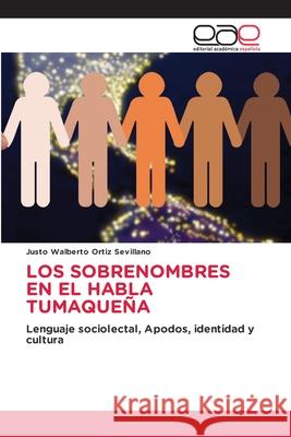 LOS SOBRENOMBRES EN EL HABLA TUMAQUEÑA Ortiz Sevillano, Justo Walberto 9786139409587 Editorial Académica Española - książka