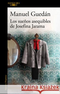 Los Sueños Asequibles de Josefina Jarama / The Attainable Dreams of Josefina Jar AMA Guedán, Manuel 9788420461120 Alfaguara - książka