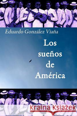 Los sueños de América Gonzalez Viana, Eduardo 9781466360211 Createspace - książka