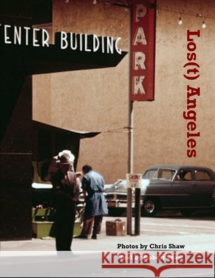 Los(t) Angeles: 1955 Los Angeles in Color Shaw, Robert Gould, Shaw, Chris 9798558225266 Independently Published - książka