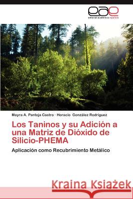 Los Taninos y su Adición a una Matriz de Dióxido de Silicio-PHEMA Pantoja Castro Mayra a. 9783846575406 Editorial Acad Mica Espa Ola - książka