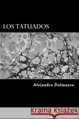 Los Tatuados Alejandro Dalmazzo 9781503085770 Createspace - książka