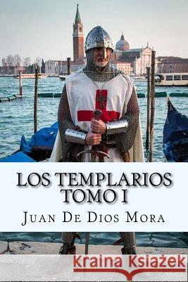 Los Templarios Tomo I (Spanish) Edition Juan de Dios Mora 9781545285008 Createspace Independent Publishing Platform - książka