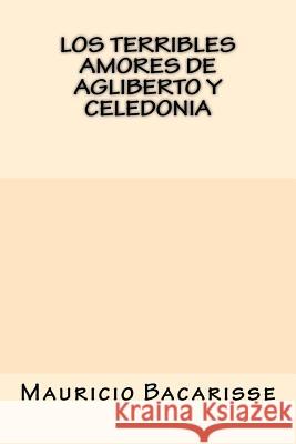 Los Terribles Amores de Agliberto y Celedonia Mauricio Bacarisse 9781547135264 Createspace Independent Publishing Platform - książka